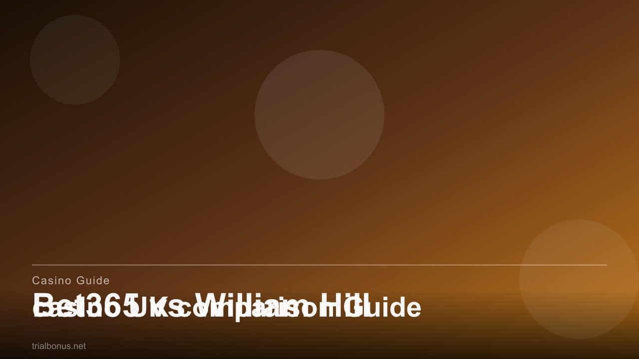 Bet365 vs William Hill casino UK comparison Guide review