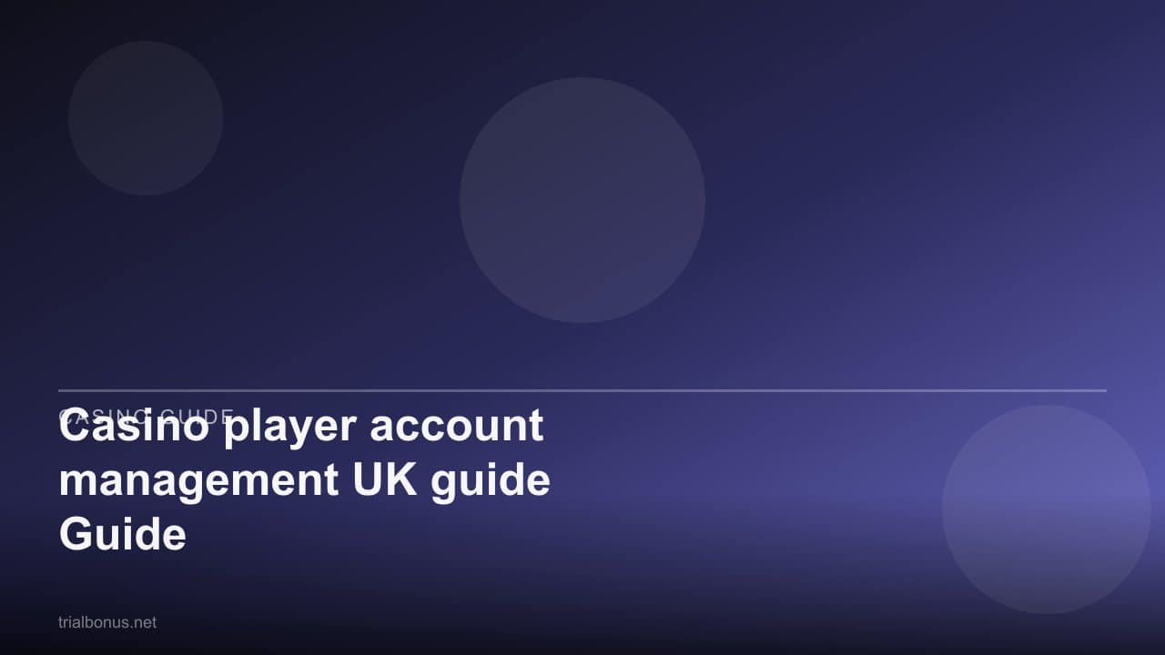 Casino player account management UK guide Guide review