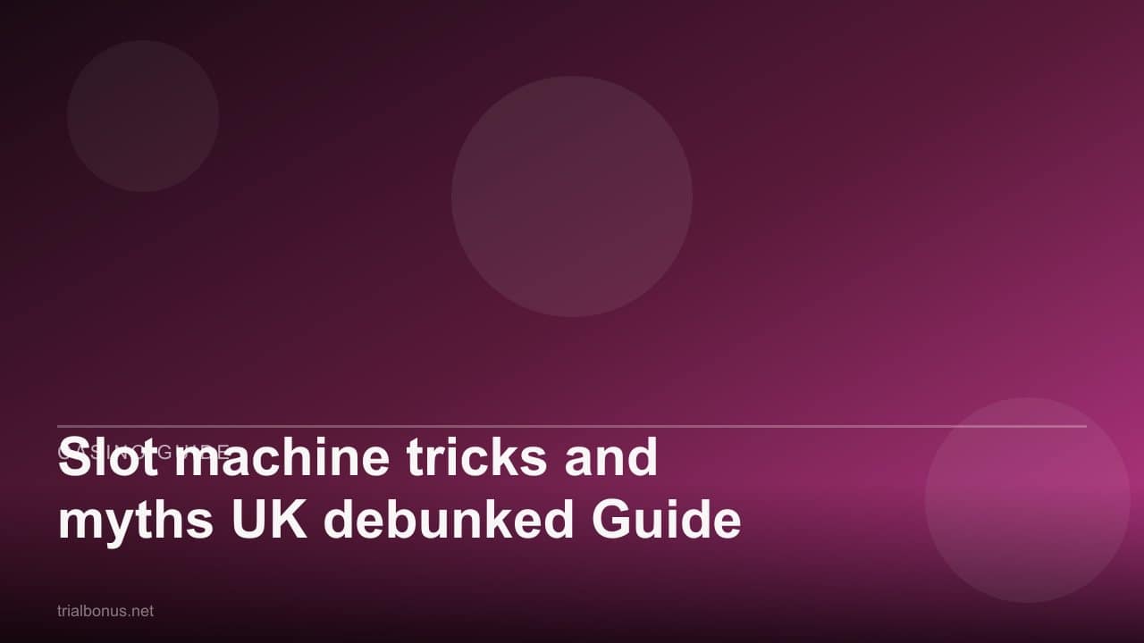 Slot machine tricks and myths UK debunked Guide review