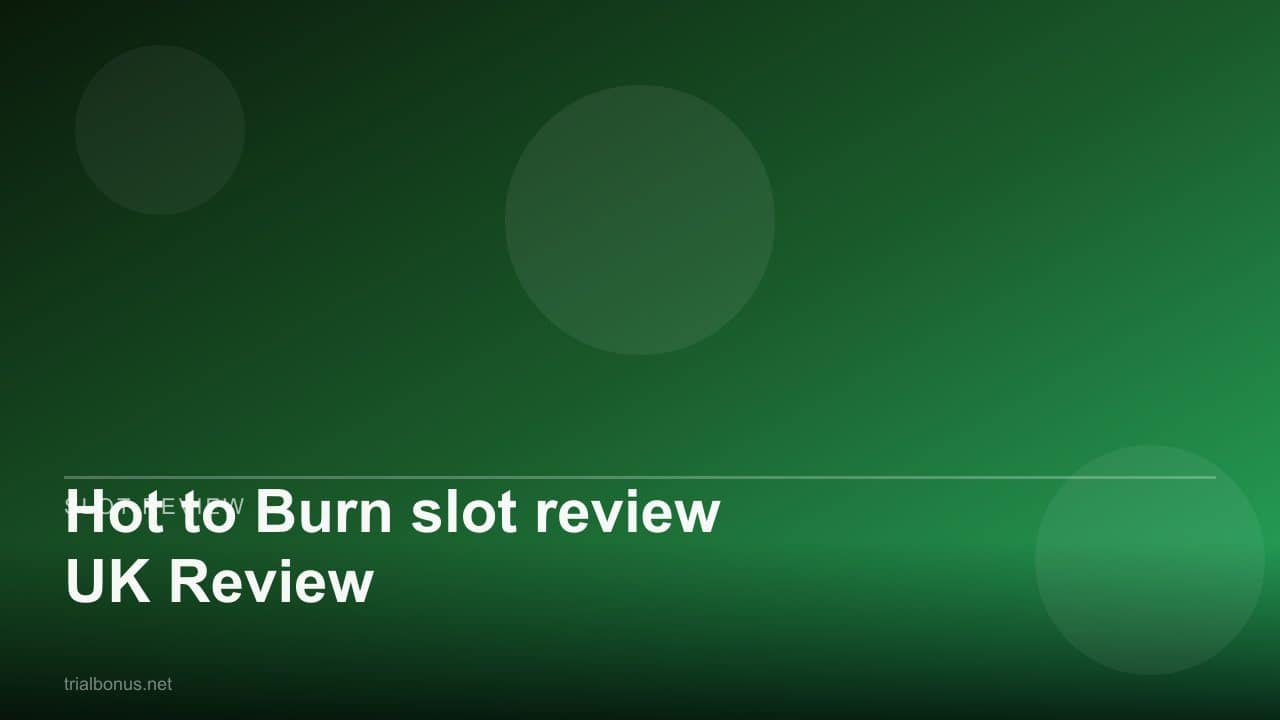 Hot to Burn slot review UK Review review