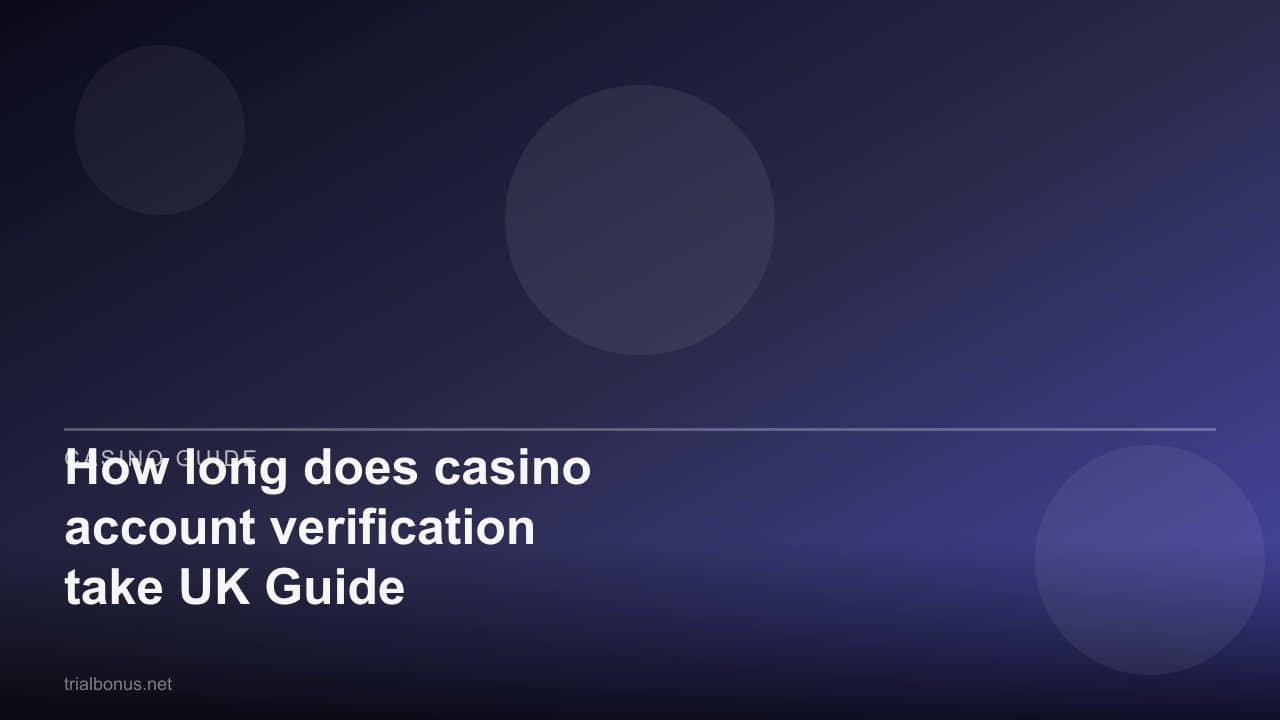 How long does casino account verification take UK Guide review