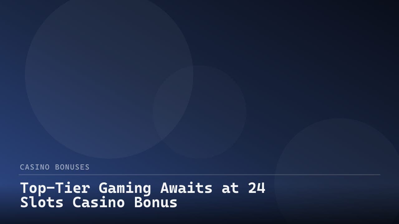 Top-Tier Gaming Awaits at 24 Slots Casino Bonus