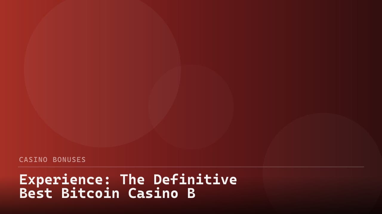 Experience: The Definitive Best Bitcoin Casino Bonus