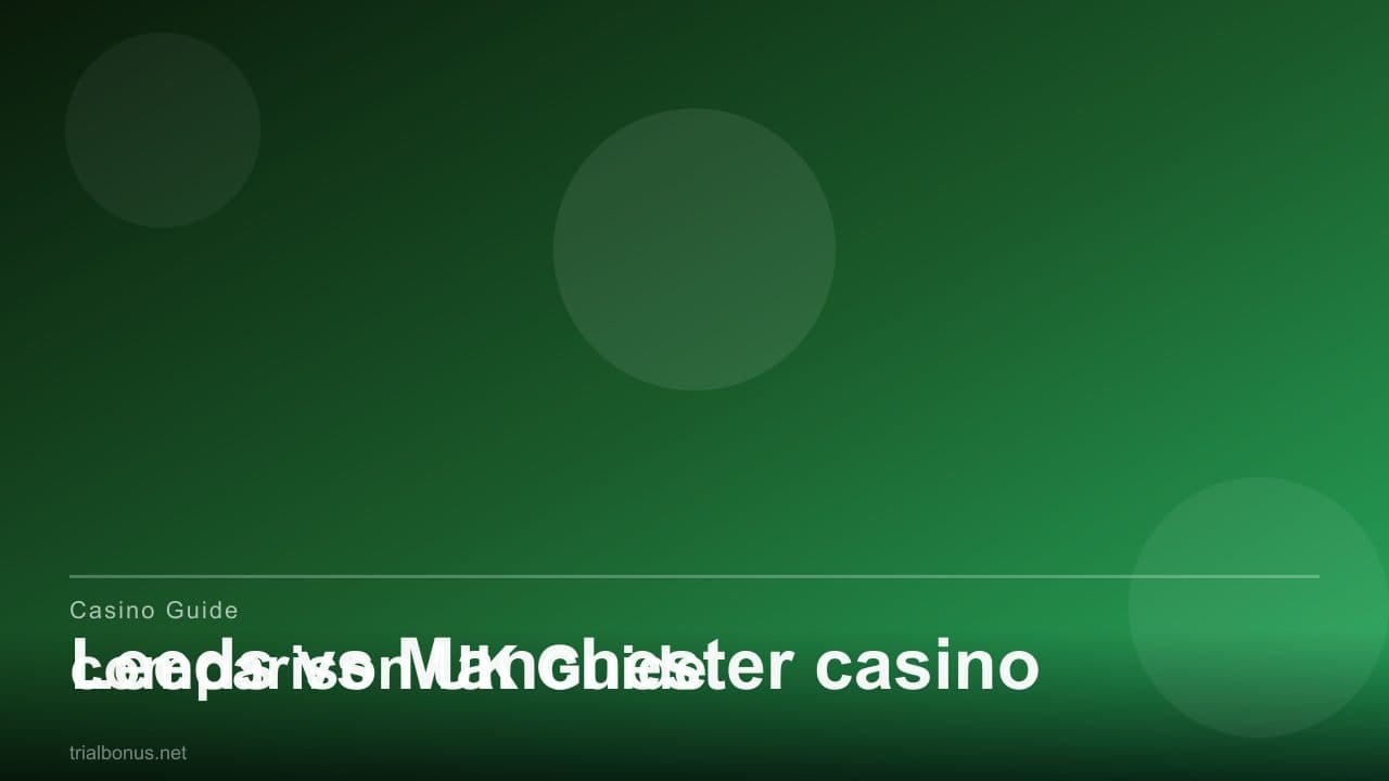 Leeds vs Manchester casino comparison UK Guide