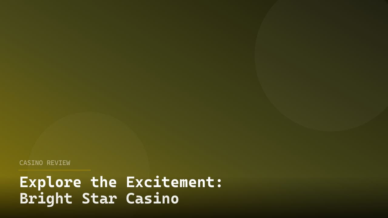 Explore the Excitement: Bright Star Casino