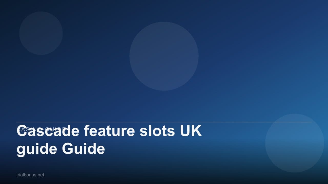 Cascade feature slots UK Guide