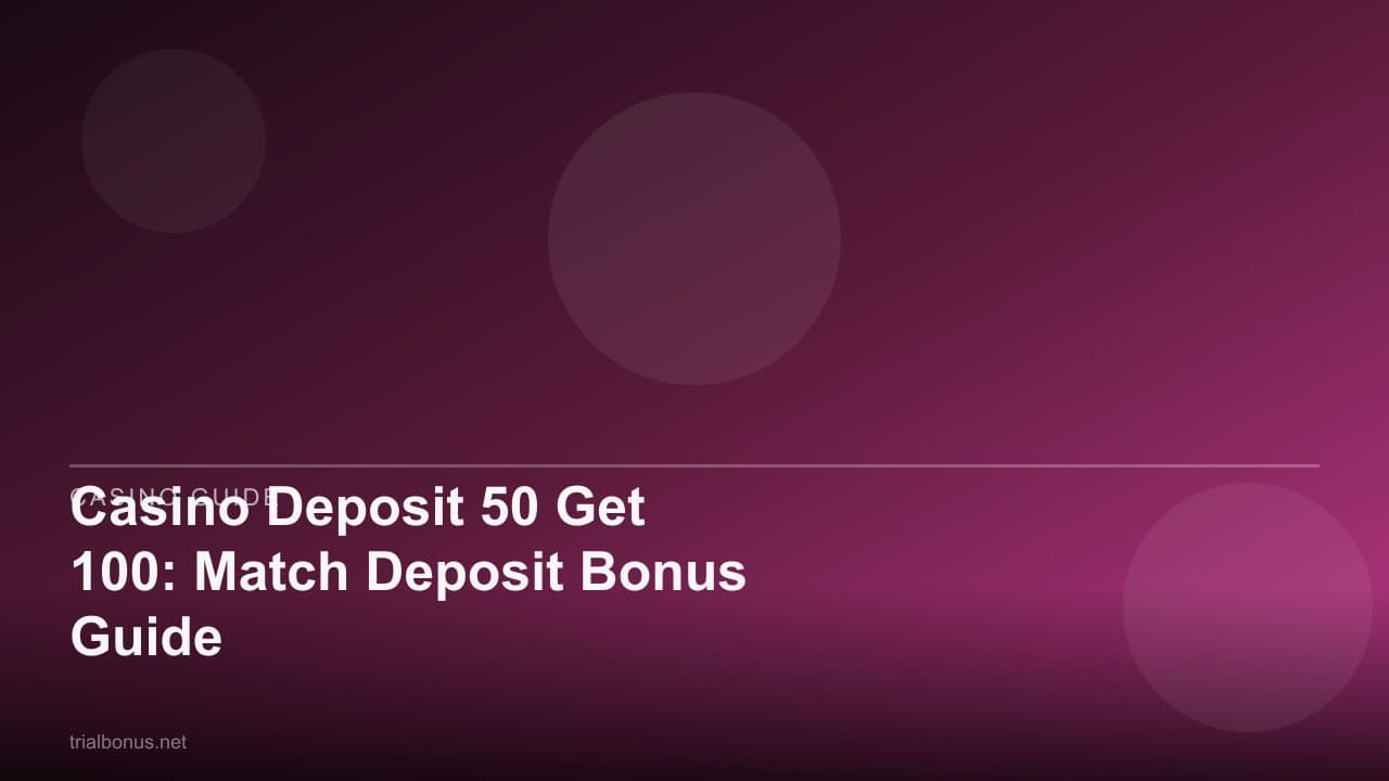 Casino Deposit 50 Get 100: Match Deposit Bonus Guide