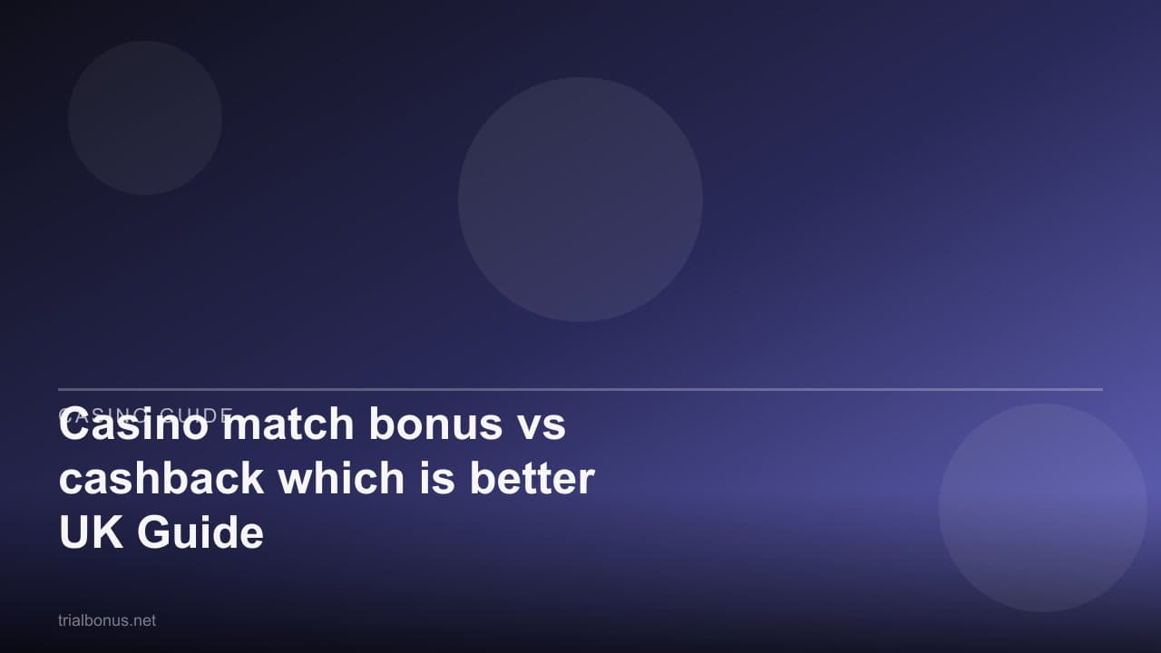 Casino match bonus vs cashback which is better UK Guide