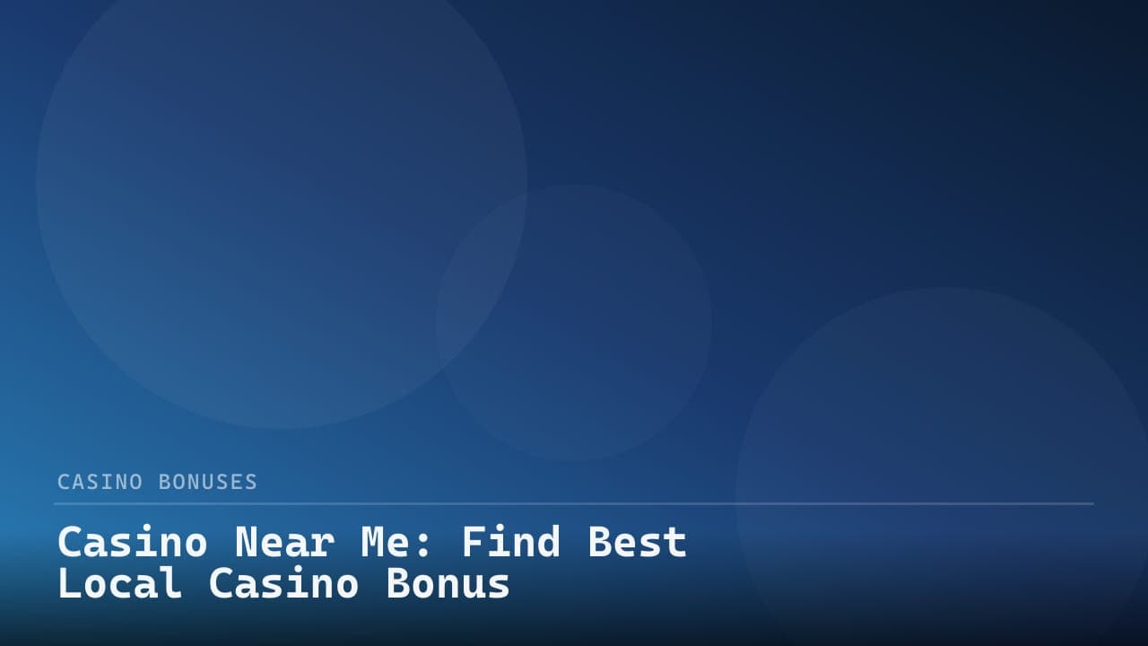 Casino Near Me: Find Best Local Casino Bonus