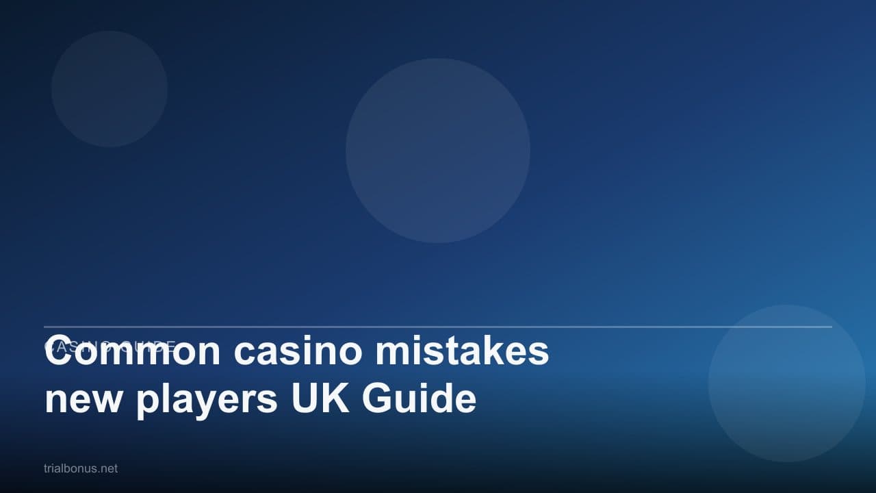 Common casino mistakes new players UK Guide