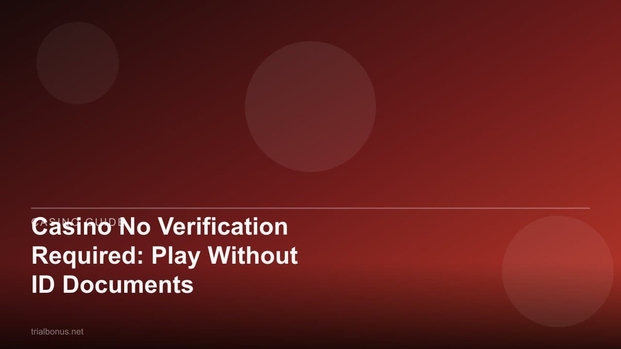 Casino No Verification Required: Play Without ID Documents