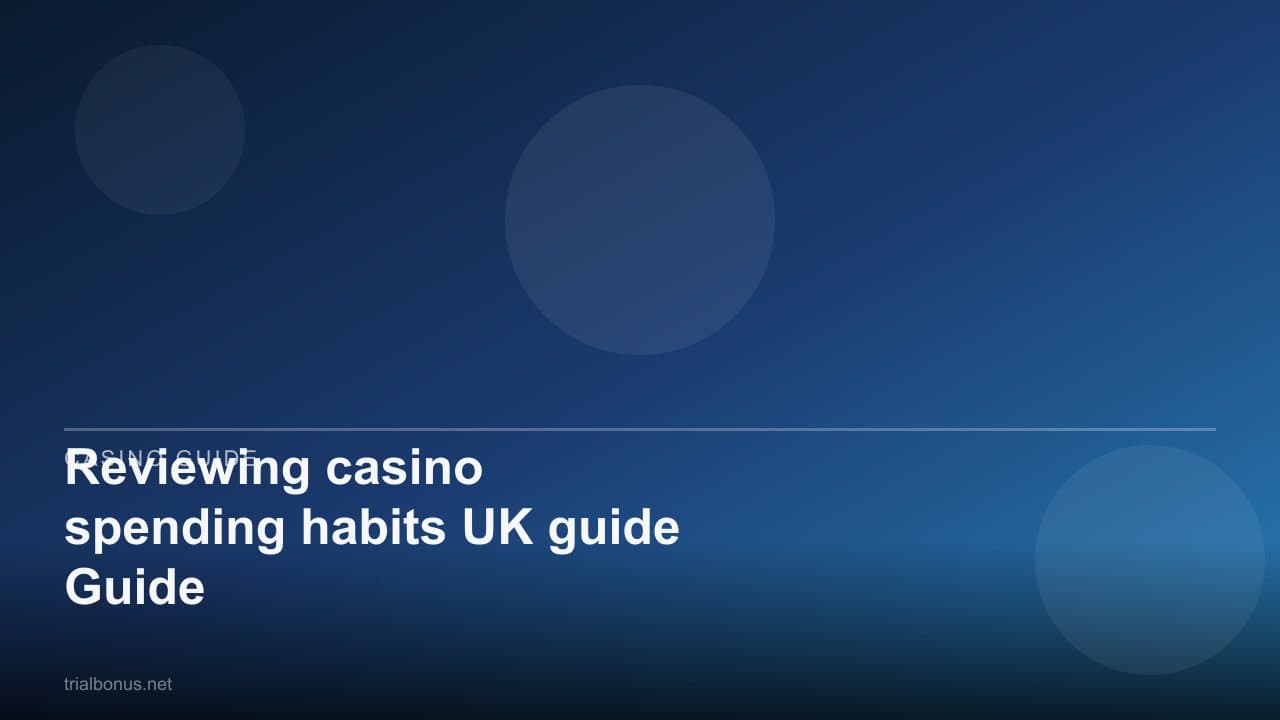 Reviewing casino spending habits UK Guide