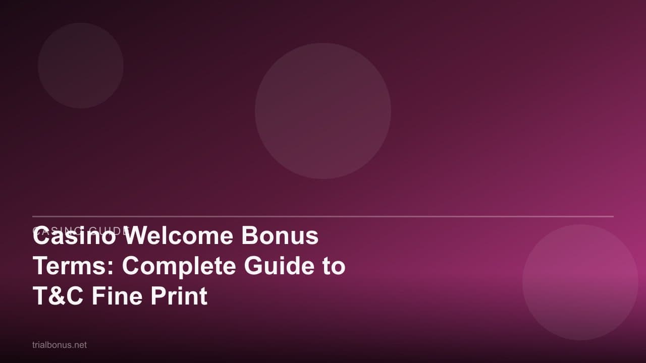 Casino Welcome Bonus Terms: Complete Guide to T&C Fine Print