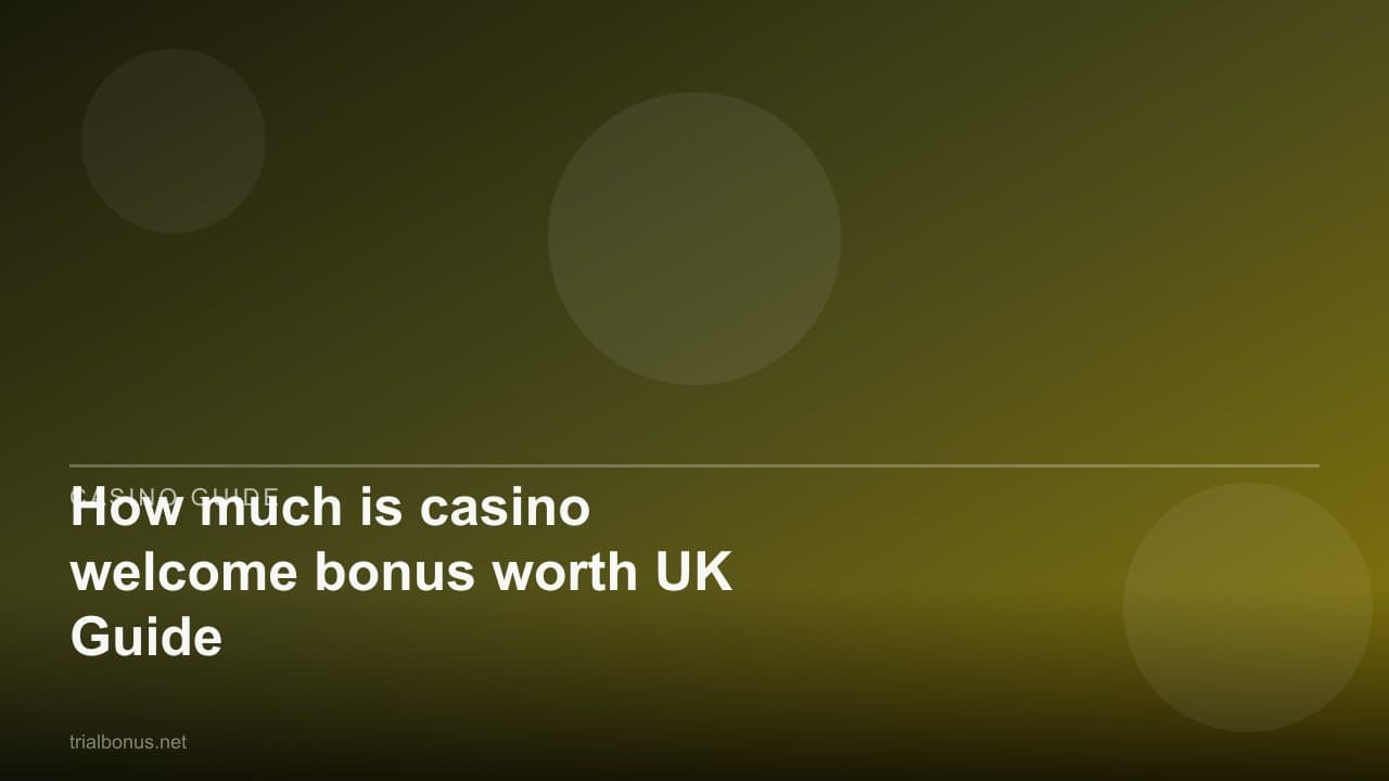 How much is casino welcome bonus worth UK Guide