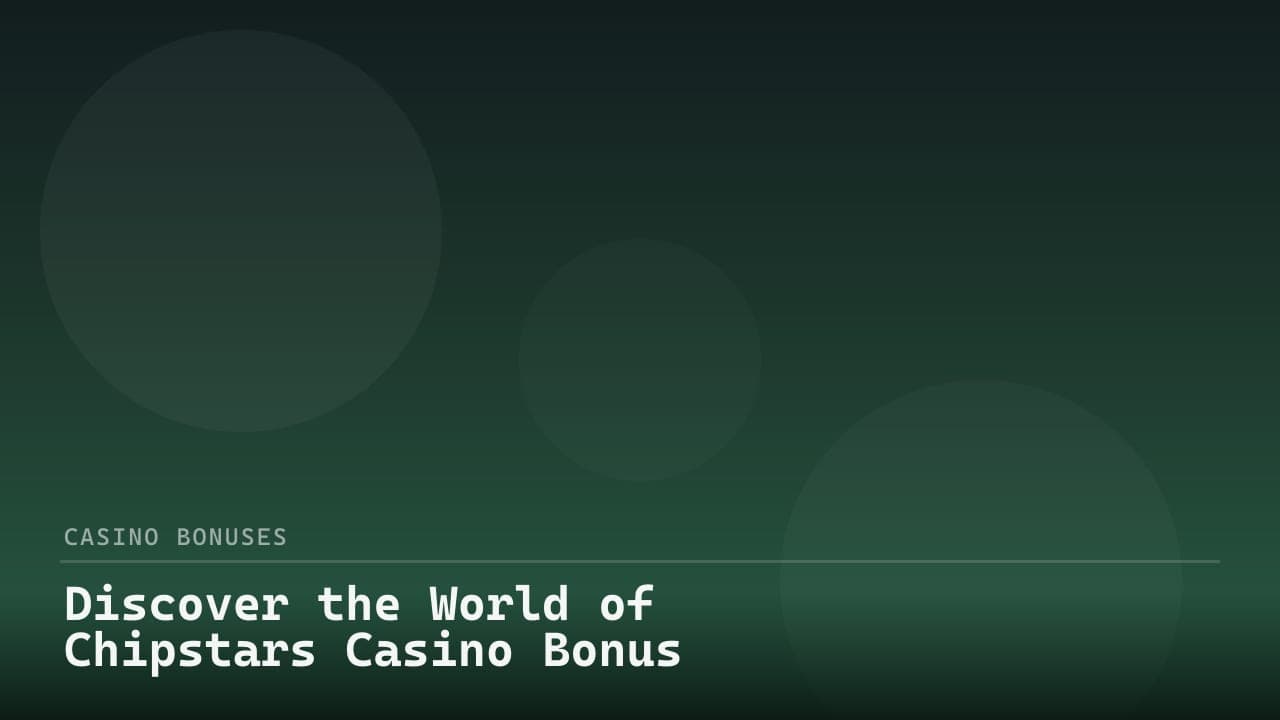 Discover the World of Chipstars Casino Bonus