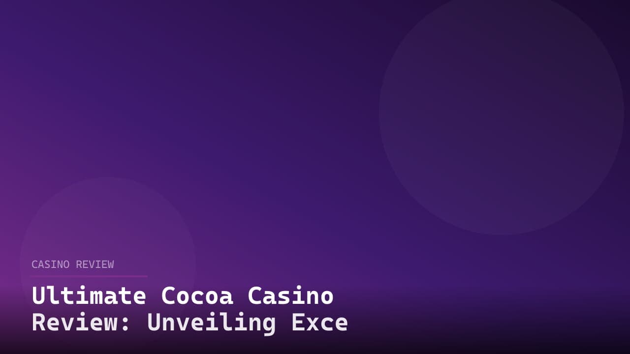 Ultimate Cocoa Casino Review: Unveiling Excellence