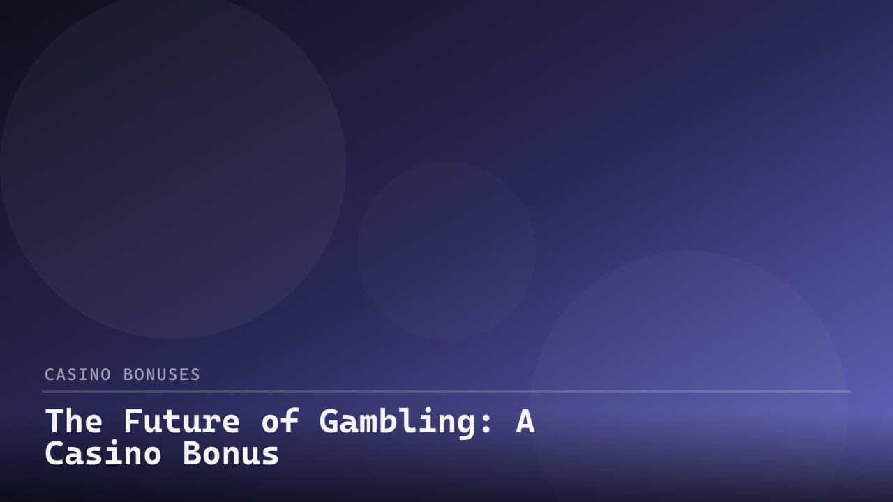 The Future of Gambling: A Casino Bonus