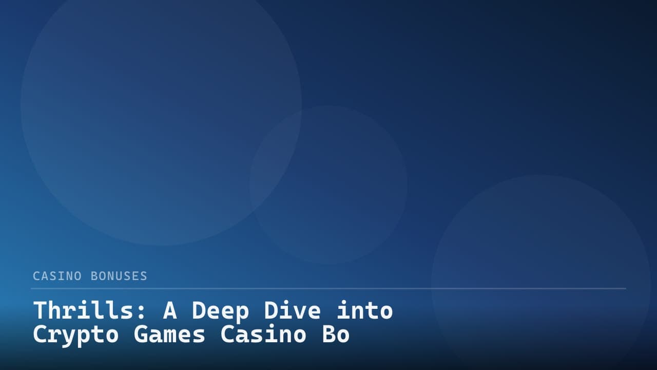 Thrills: A Deep Dive into Crypto Games Casino Bonus