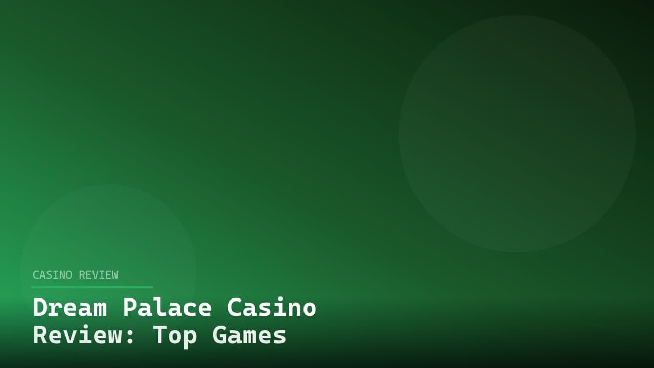 Dream Palace Casino Review: Top Games & Bonuses