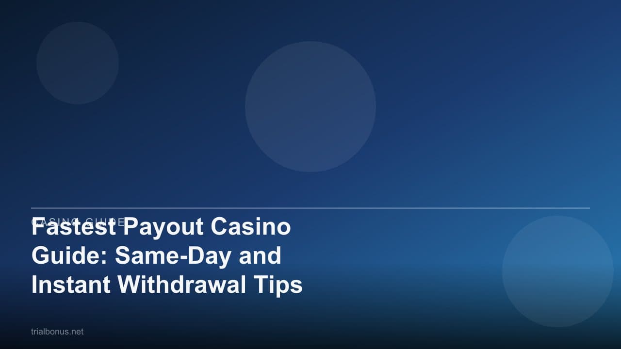 Fastest Payout Casino Guide: Same-Day and Instant Withdrawal Tips
