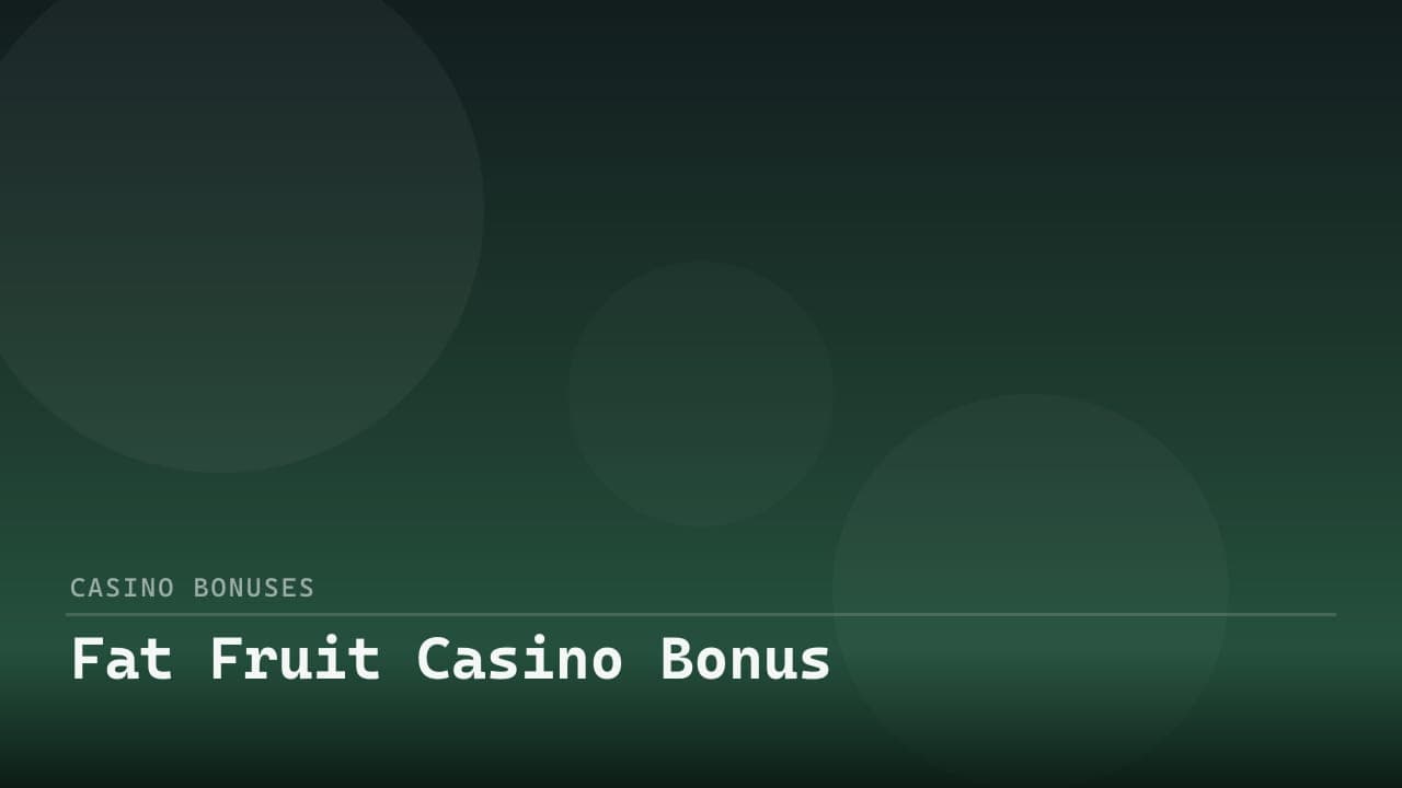 Fat Fruit Casino Bonus