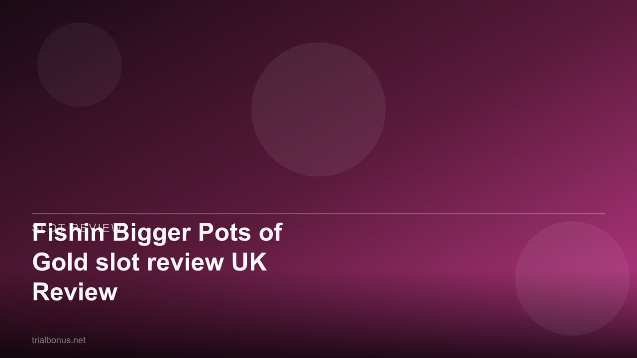 Fishin Bigger Pots of Gold slot review UK Review