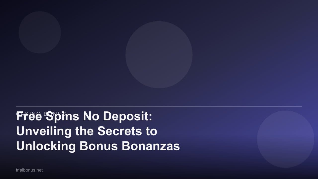 Free Spins No Deposit: Unveiling the Secrets to Unlocking Bonus Bonanzas