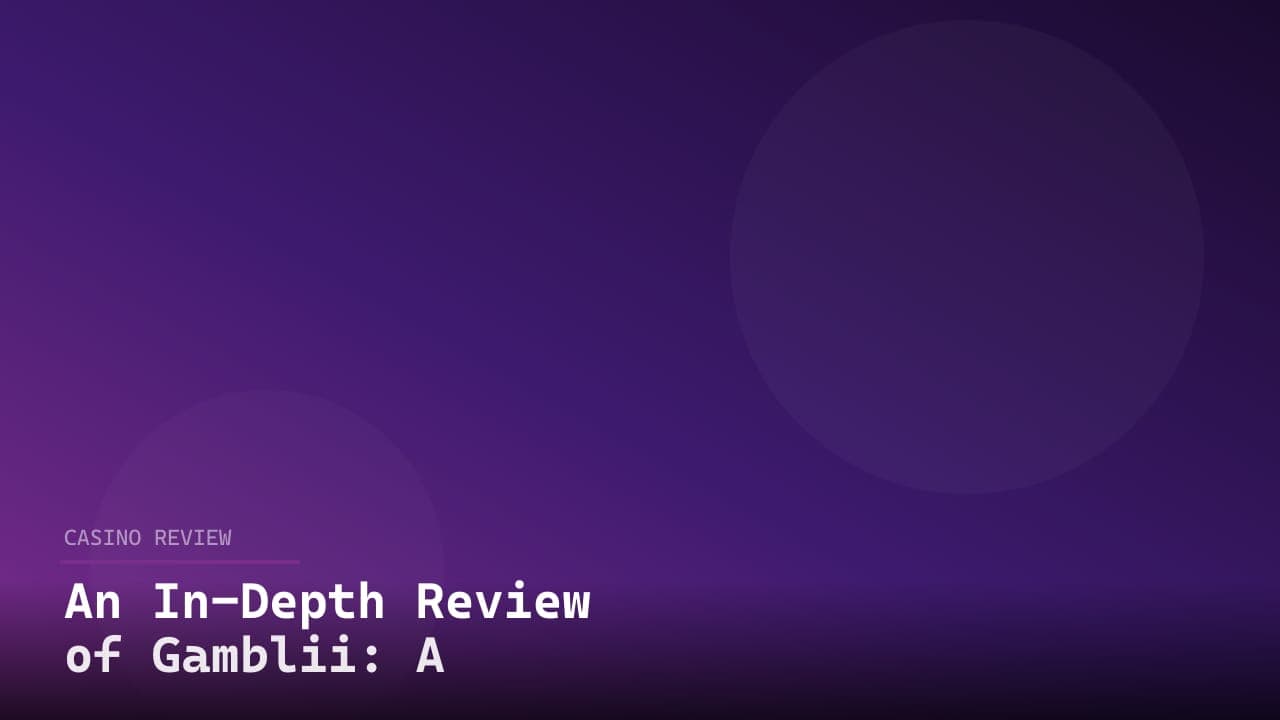An In-Depth Review of Gamblii: A Strategic Analysis
