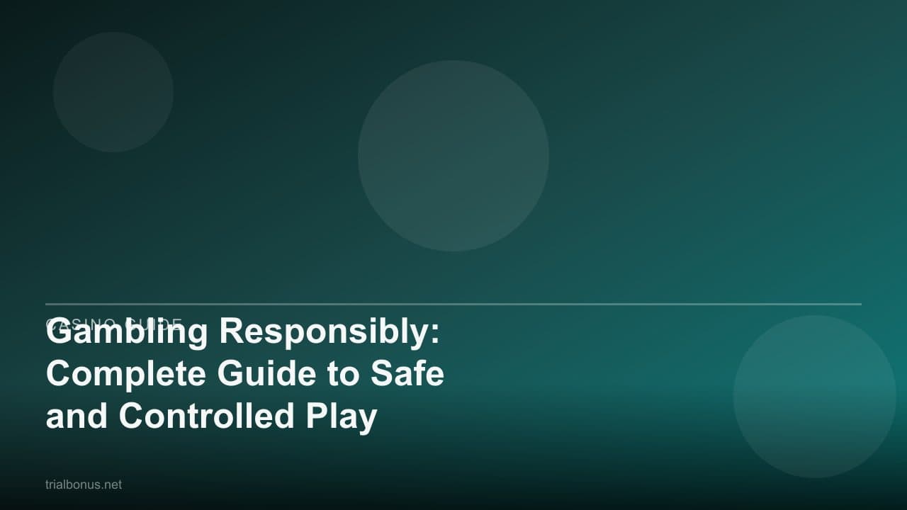 Gambling Responsibly: Complete Guide to Safe and Controlled Play