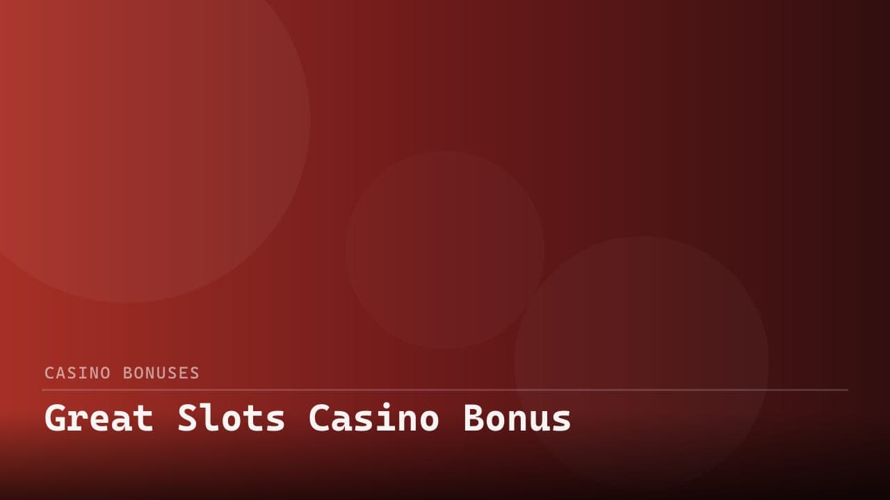 Great Slots Casino Bonus