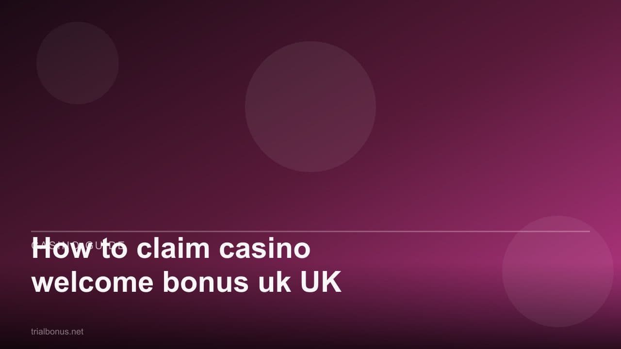 How to claim casino welcome bonus uk UK