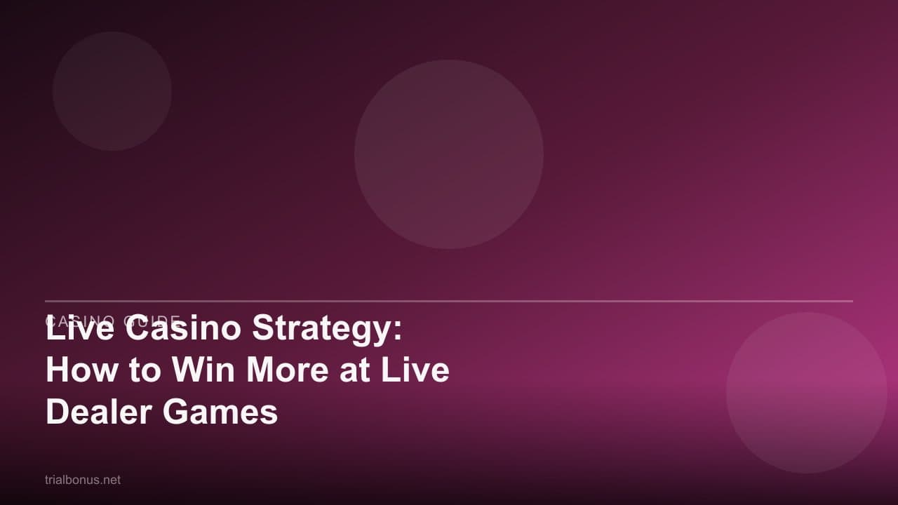 Live Casino Strategy: How to Win More at Live Dealer Games