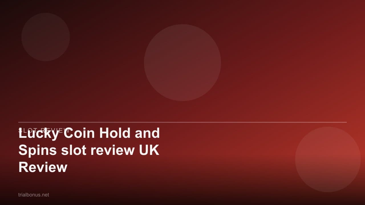 Lucky Coin Hold and Spins slot review UK Review