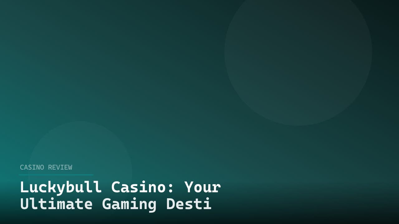 Luckybull Casino: Your Ultimate Gaming Destination