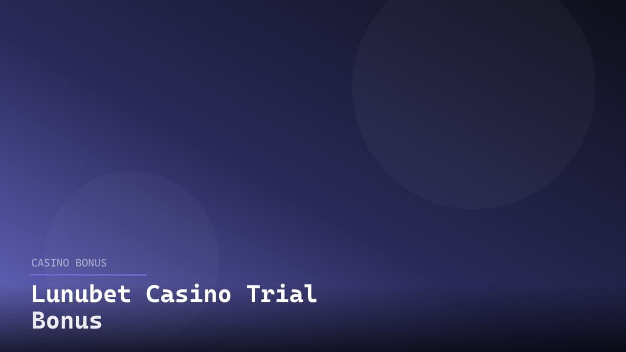 Lunubet Casino Trial Bonus