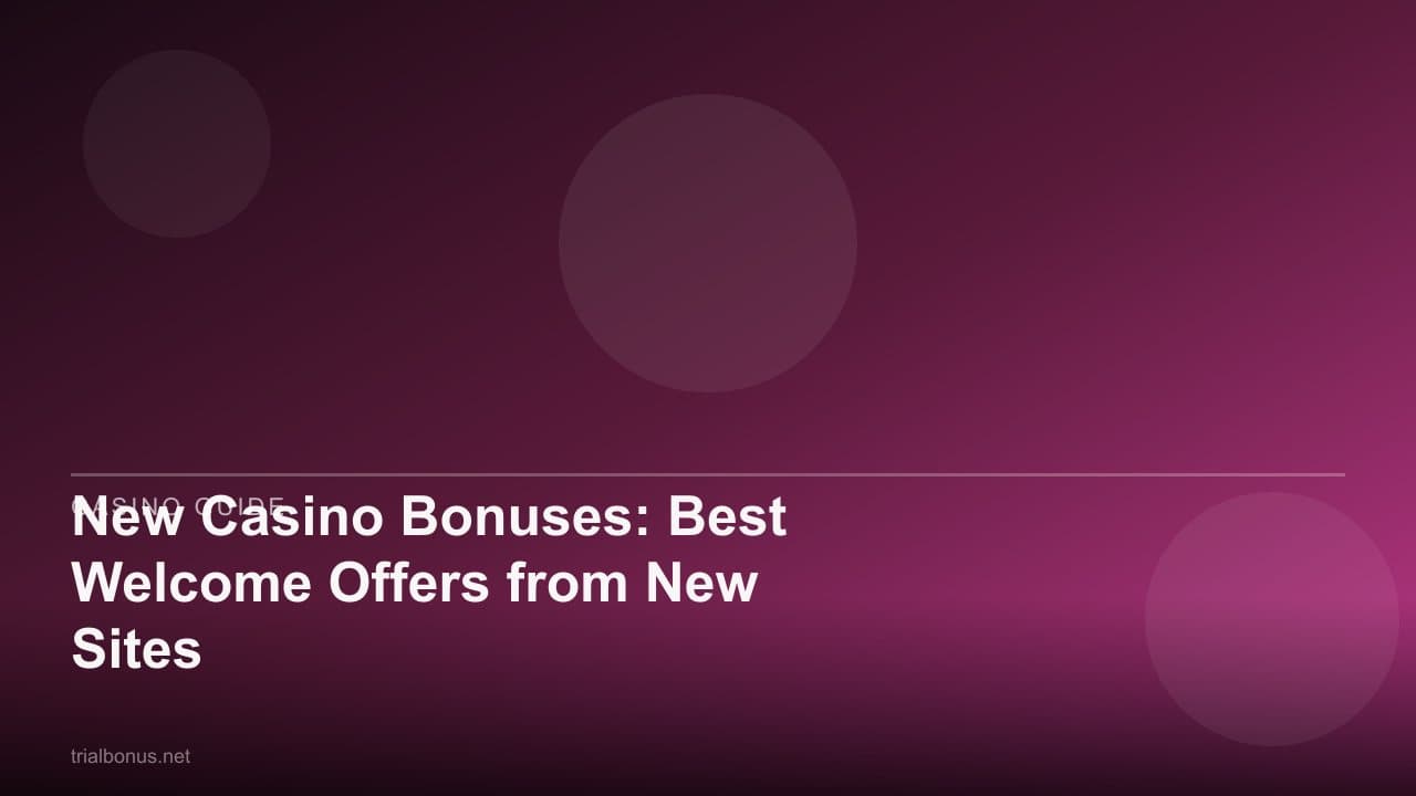 New Casino Bonuses: Best Welcome Offers from New Sites