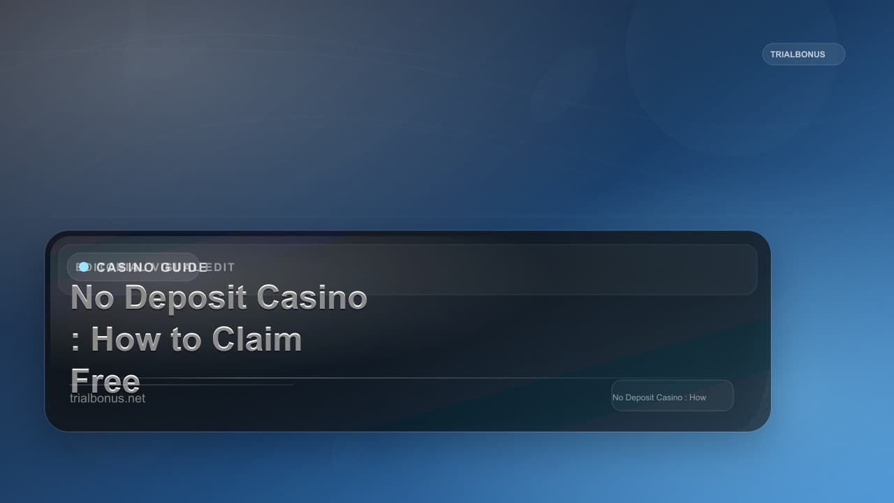 No Deposit Casino Bonus Guide: How to Claim Free Bonus Cash