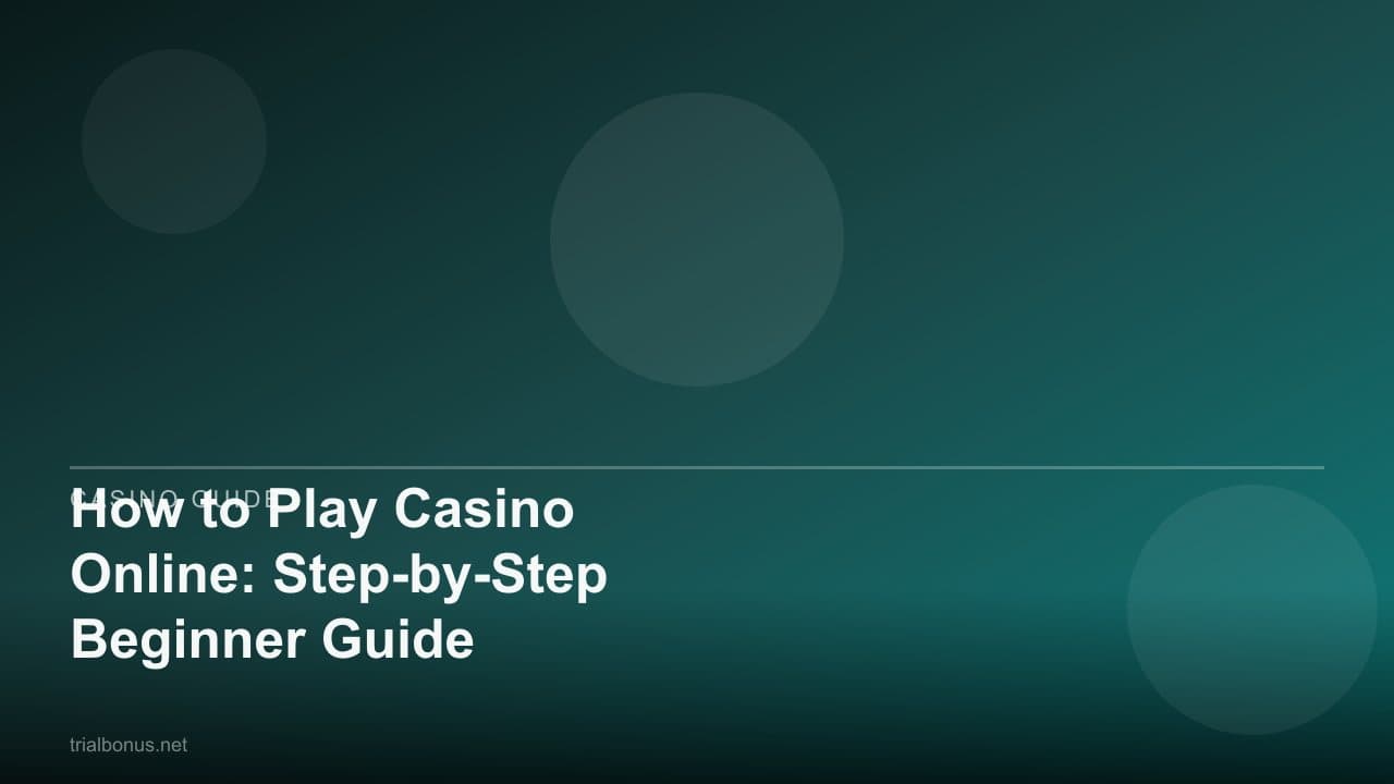 How to Play Casino Online: Step-by-Step Beginner Guide