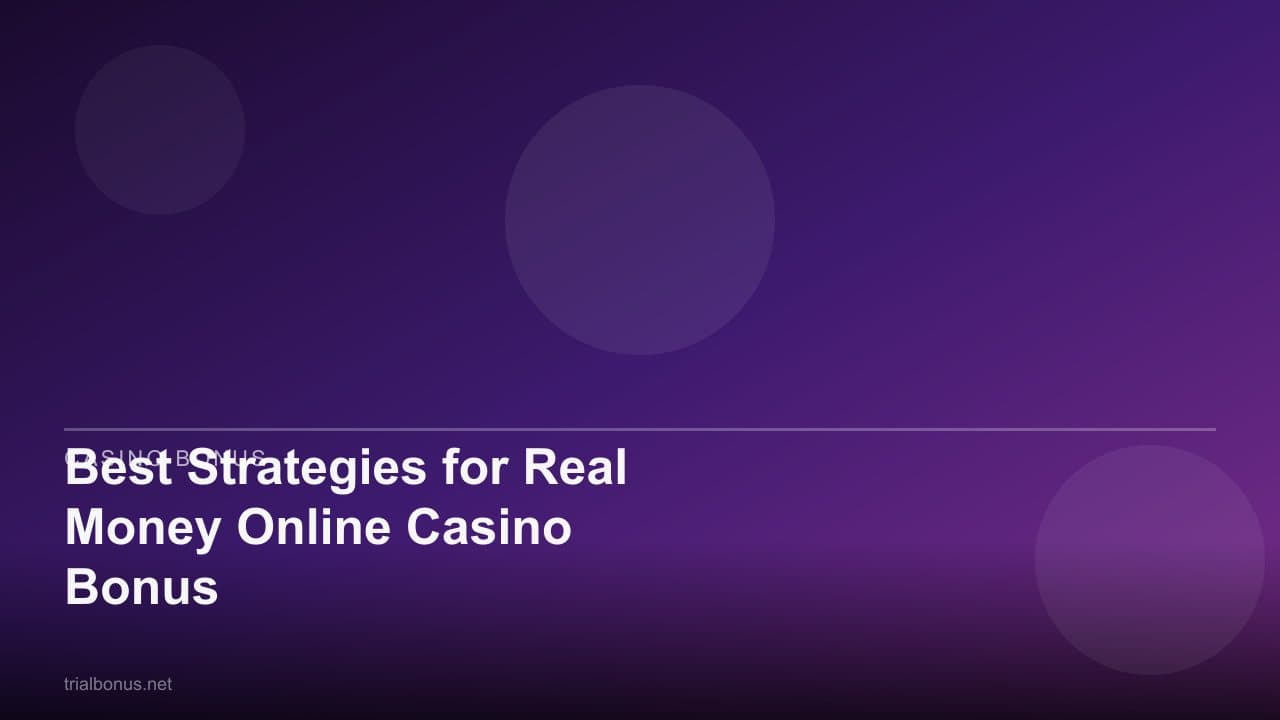 Best Strategies for Real Money Online Casino Bonus