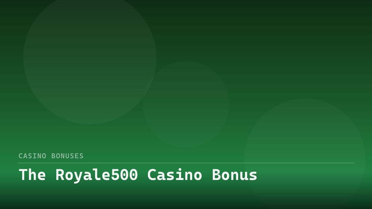 The Royale500 Casino Bonus