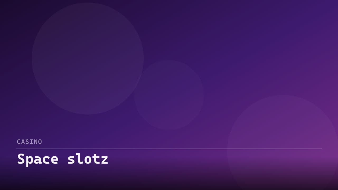 Space slotz