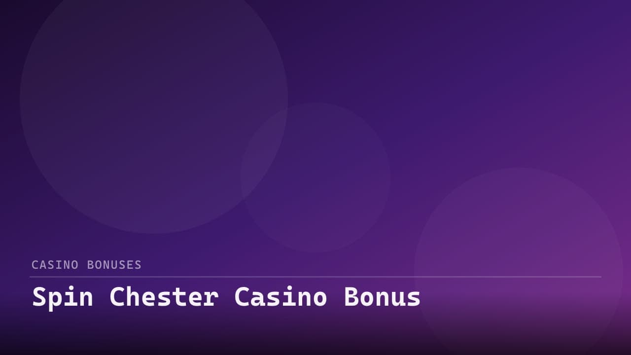 Spin Chester Casino Bonus review