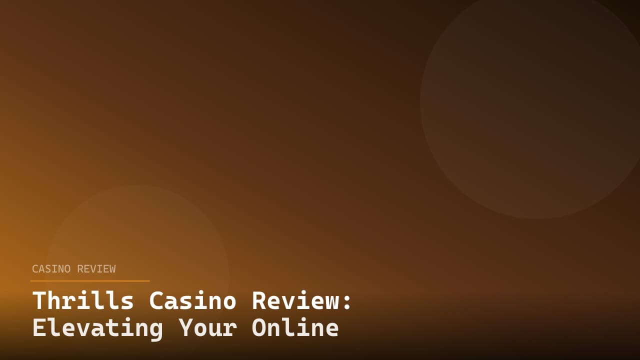 Thrills Casino Review: Elevating Your Online Gaming Experience