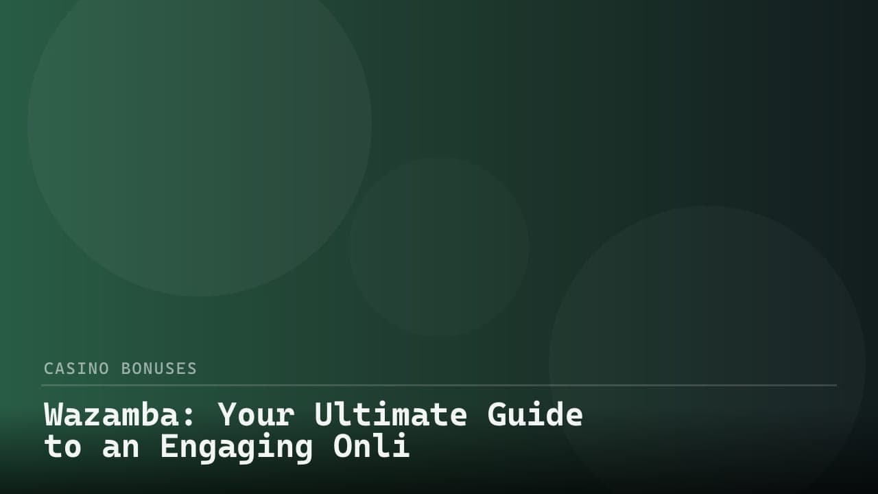 Wazamba: Your Ultimate Guide to an Engaging Online Casino Bonus