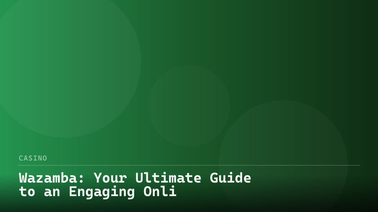 Wazamba: Your Ultimate Guide to an Engaging Online Casino Experience