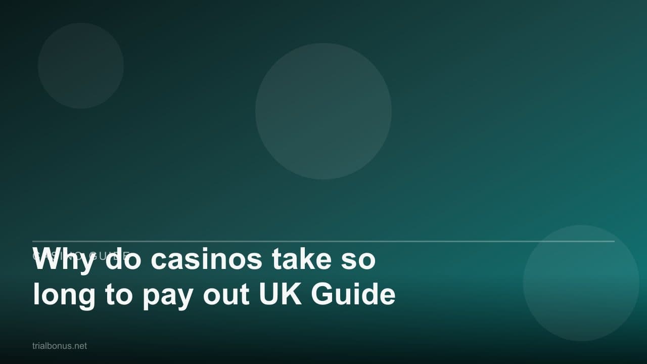Why do casinos take so long to pay out UK Guide