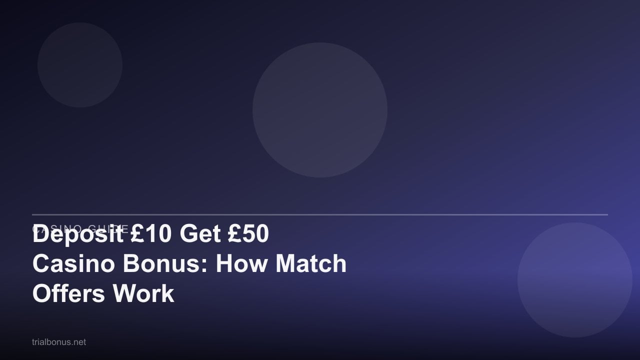 Deposit £10 Get £50 Casino Bonus: How Match Offers Work review