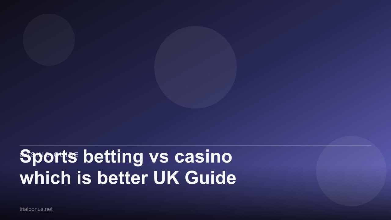 Sports betting vs casino which is better UK Guide review