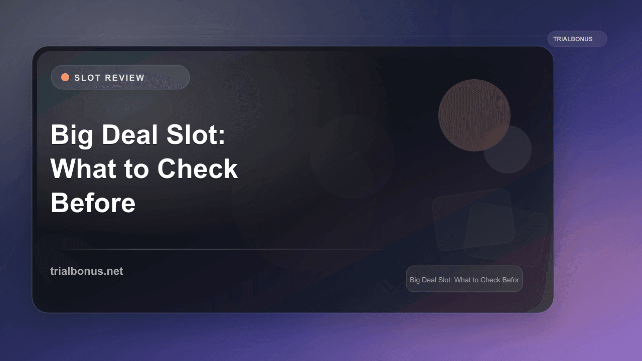 The Big Deal Slot: What to Check Before Playing review