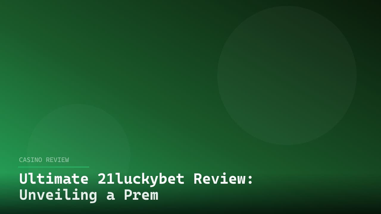 Ultimate 21luckybet Review: Unveiling a Premier Online Betting Platform review